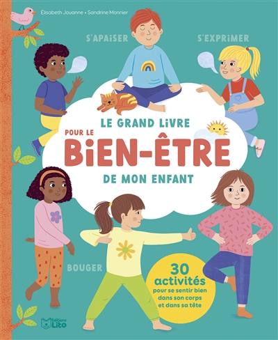 Le grand livre pour le bien-être de mon enfant : s'apaiser, s'exprimer, bouger : 30 activités pour se sentir bien dans son corps et dans sa tête