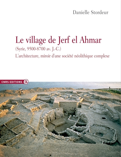 Le village de Jerf el Ahmar (Syrie, 9500-8700 av. J.-C.) : l'architecture, miroir d'une société néolithique complexe