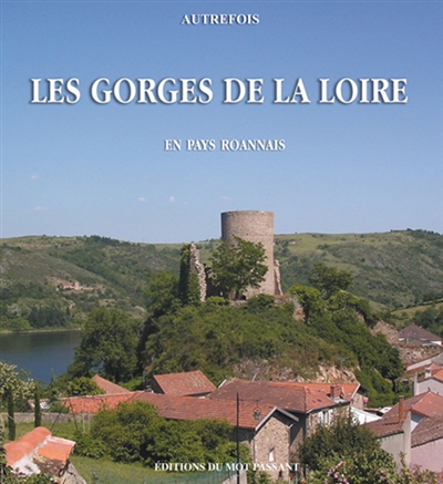 Autrefois les gorges de la Loire : en pays roannais