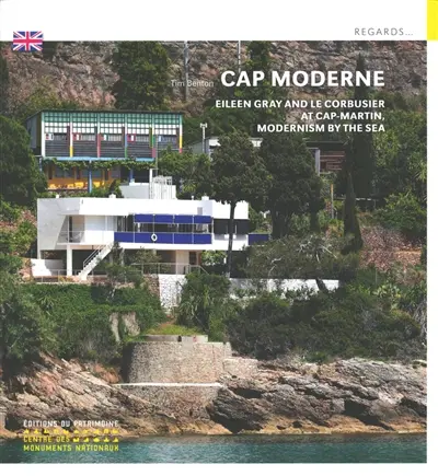 Cap Moderne : Eileen Gray and Le Corbusier at Cap-Martin, modernism by the sea