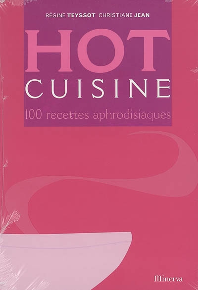 Hot cuisine : 100 recettes aphrodisiaques
