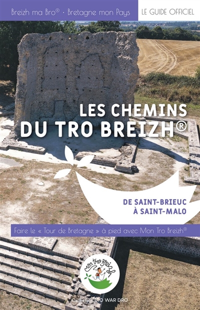 Les chemins du Tro Breizh : de Saint-Brieuc à Saint-Malo : faire le tour de la Bretagne avec mon Tro Breizh