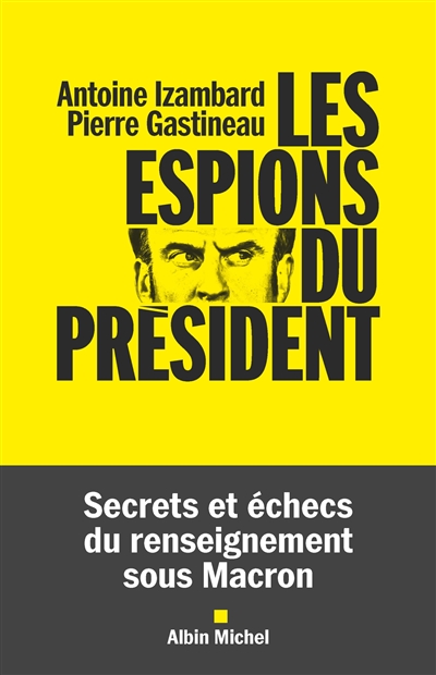 Les espions du président : secrets et échecs du renseignement sous Macron