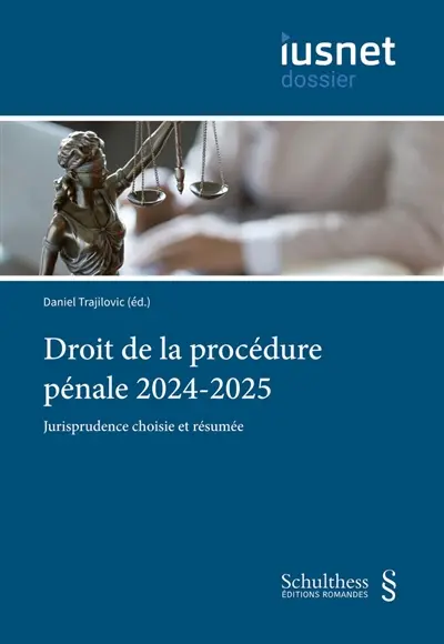 Droit de la procédure pénale : rétrospective 2024-2025 : jurisprudence choisie et résumée