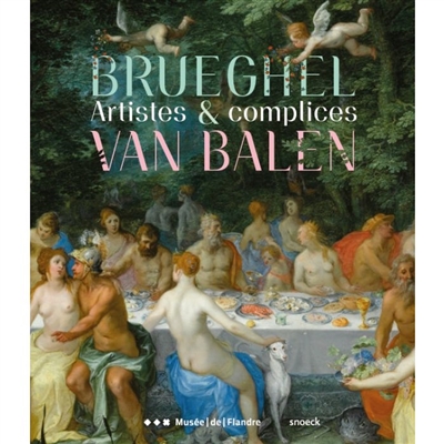 Brueghel & Van Balen : artistes & complices : exposition, Cassel, musée de Flandre, du 17 mai au 28 septembre 2025
