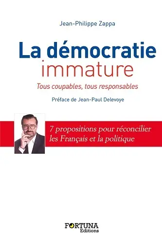La démocratie immature : tous coupables, tous responsables : 7 propositions pour réconcilier les Français et la politique