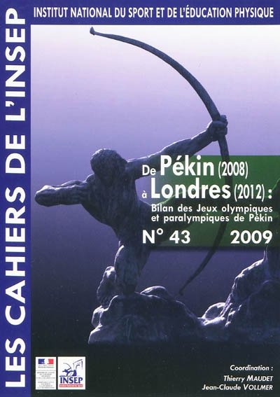Cahiers de l'Insep (Les), n° 43. De Pékin (2008) à Londres (2012) : bilan des jeux Olympiques et paralympiques de Pékin : entretiens de l'Insep 21 et 22 octobre 2008