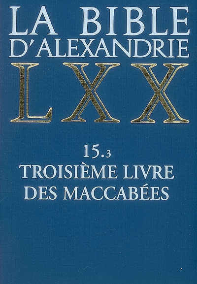 La Bible d'Alexandrie. Vol. 15-3. Troisième livre des Maccabées