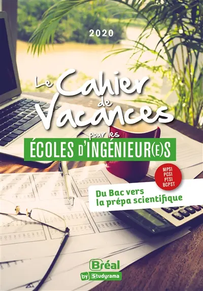 Le cahier de vacances pour les écoles d'ingénieur(e)s : du bac vers la prépa scientifique, MPI, MPSI, PCSI, PTSI, BCPST : 2021