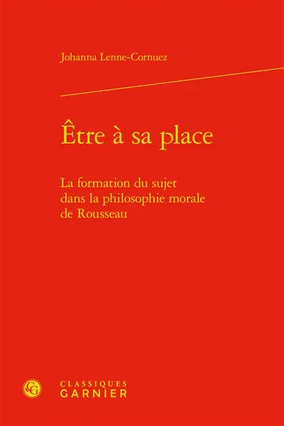 Etre à sa place : la formation du sujet dans la philosophie morale de Rousseau