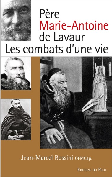 Père Marie-Antoine de Lavaur : les combats d'une vie