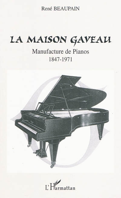 La Maison Gaveau : manufacture de pianos : 1847-1971