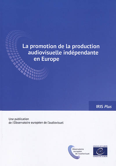 IRIS plus, n° 1 (2019). La promotion de la production audiovisuelle indépendante en Europe