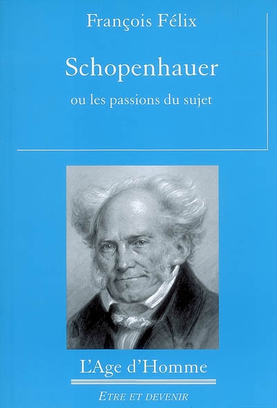 Schopenhauer ou Les passions du sujet