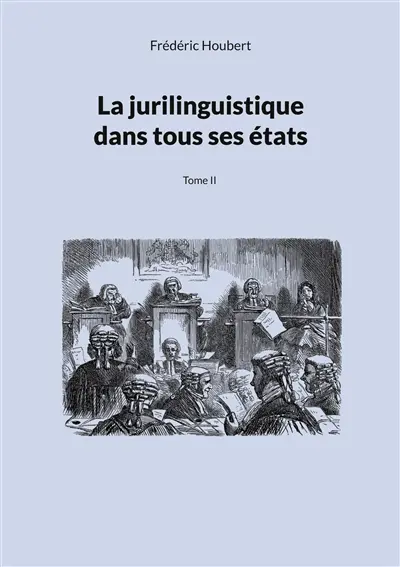 La jurilinguistique dans tous ses états : Tome II