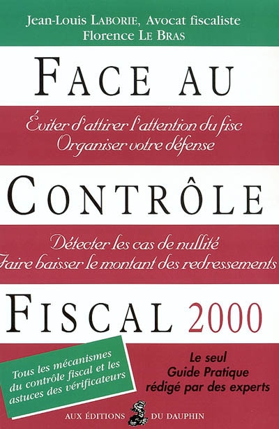 Face au contrôle fiscal 2000 : tous les mécanismes du contrôle fiscal et les astuces des vérificateurs : le seul guide pratique rédigé par des experts
