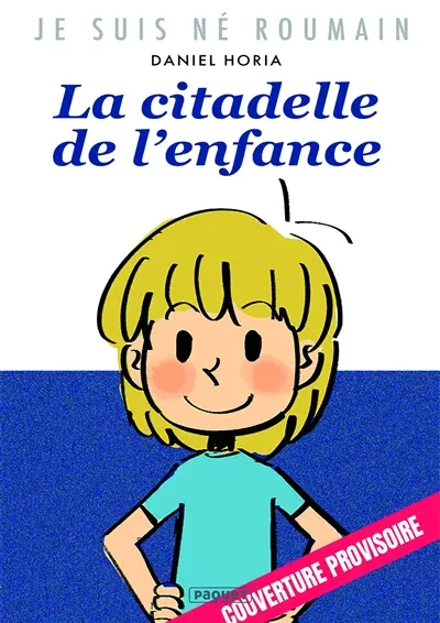 Je suis né roumain. Vol. 1. La citadelle de l'enfance