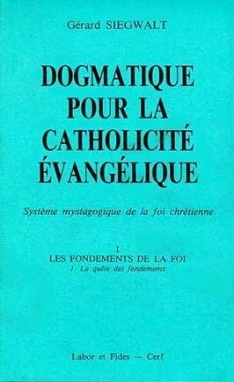Dogmatique pour la catholicité évangélique : système mystagogique de la foi chrétienne. Vol. 1-1. Les Fondements de la foi : la quête des fondements