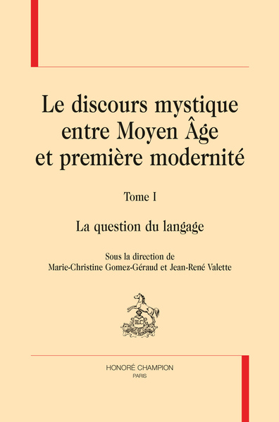 Le discours mystique : entre Moyen Age et première modernité. Vol. 1. La question du langage