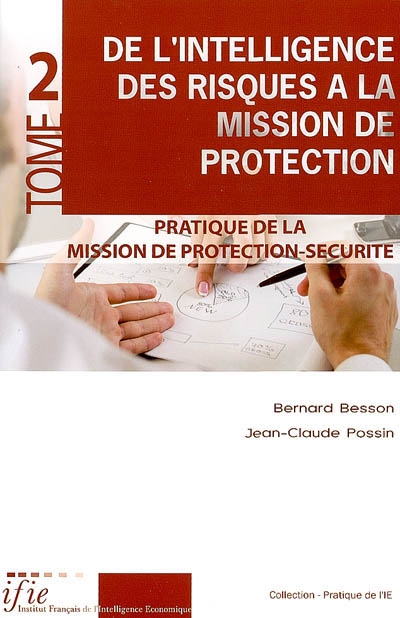 De l'intelligence des risques à la mission de protection : sûreté, sécurité, management, environnement. Vol. 2. Pratique de la mission de protection-sécurité