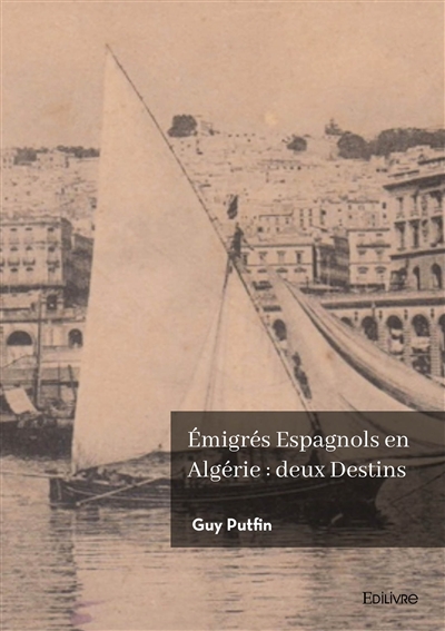 Emigrés Espagnols en Algérie : deux Destins : Démétrio de San Felix GARCIA, François VALERO.