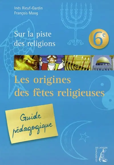 Sur la piste des religions 6e : les origines des fêtes religieuses : guide pédagogique