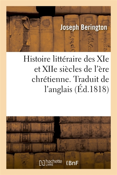 Histoire littéraire des XIe et XIIe siècles de l'ère chrétienne. Traduit de l'anglais