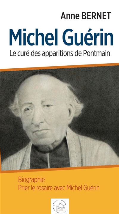 Michel Guérin : le curé des apparitions de Pontmain : biographie, prier le rosaire avec Michel Guérin
