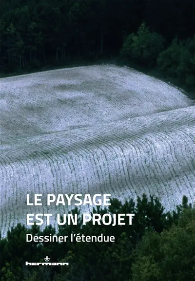 Le paysage est un projet. Vol. 2. Dessiner l'étendue