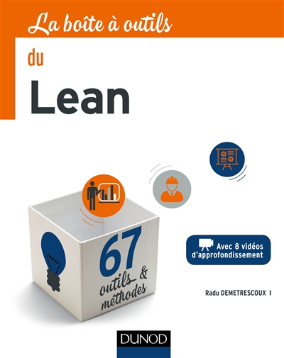 La boîte à outils du Lean : avec 8 vidéos d'approfondissement : 67 outils & méthodes