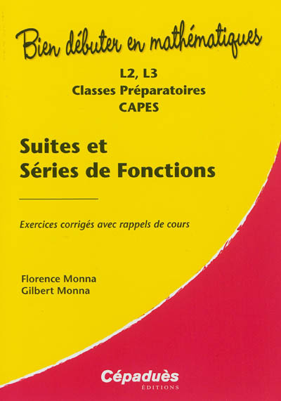 Suites et séries de fonctions : L2, L3, classes préparatoires, Capes : exercices corrigés avec rappels de cours