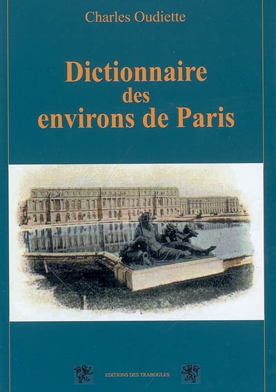 Dictionnaire topographique des environs de Paris, jusqu'à 20 lieues à la ronde de cette capitale, comprenant le département de la Seine et celui de Seine-et-Oise en entier...