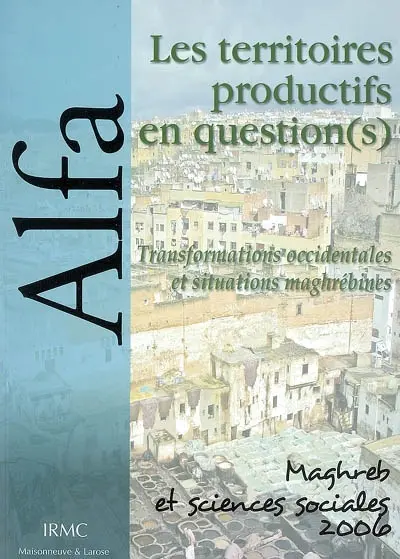 Alfa, Maghreb et sciences sociales, n° 2006. Les territoires productifs en question(s) : transformations occidentales et situations maghrébines