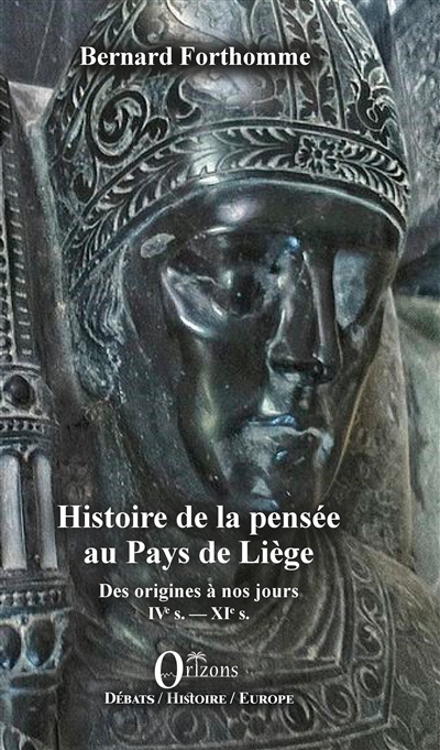 Histoire de la pensée au pays de Liège : des origines à nos jours. Vol. 1. IVe s.-XIe s.