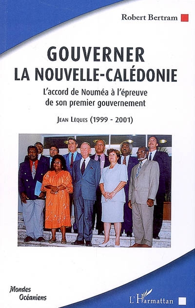Gouverner la Nouvelle-Calédonie : l'accord de Nouméa à l'épreuve de son premier gouvernement : Jean Lèques, 1999-2001