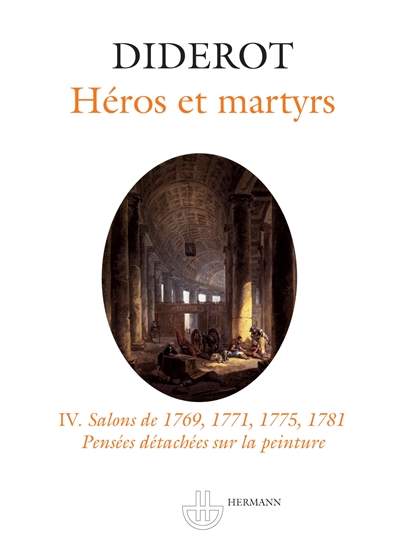 Salons. Vol. 4. Héros et martyrs : Salons de 1769, 1771, 1775, 1781. Pensées détachées sur la peinture