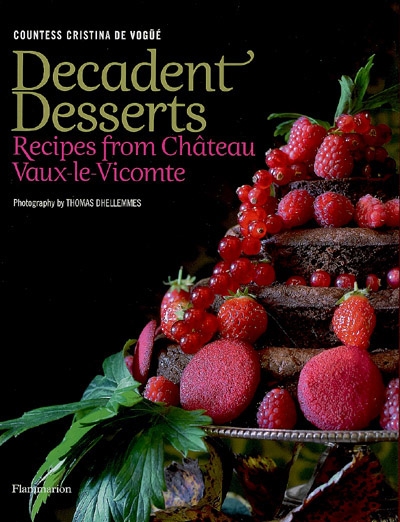 Decadent desserts : recipes from Château Vaux-le-Vicomte