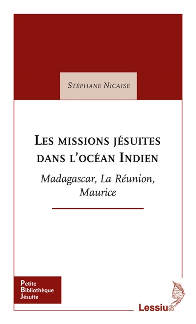 Les missions jésuites dans l'océan Indien : Madagascar, La Réunion, Maurice