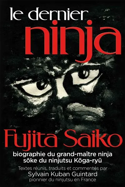 Le dernier ninja : biographie du grand-maître ninja, soke du ninjutsu koga-ryu. Saigo-no-ninja