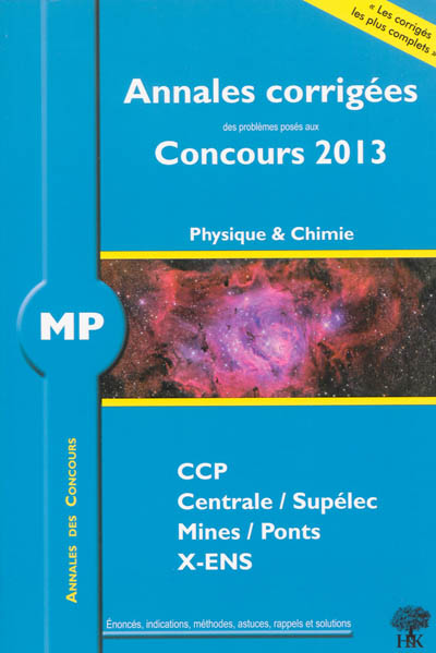 MP physique et chimie : annales corrigées des problèmes posés aux concours 2013 : CCP, Centrale-Supélec, Mines-Ponts, X-ENS