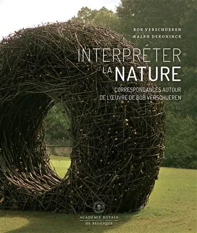 Interpréter la nature : correspondances autour de l'oeuvre de Bob Verschueren