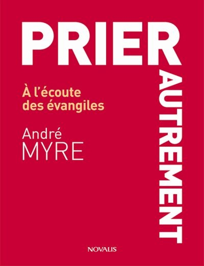 Prier autrement : à l'écoute des évangiles