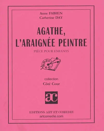 Agathe, l'araignée peintre : pièce pour enfants