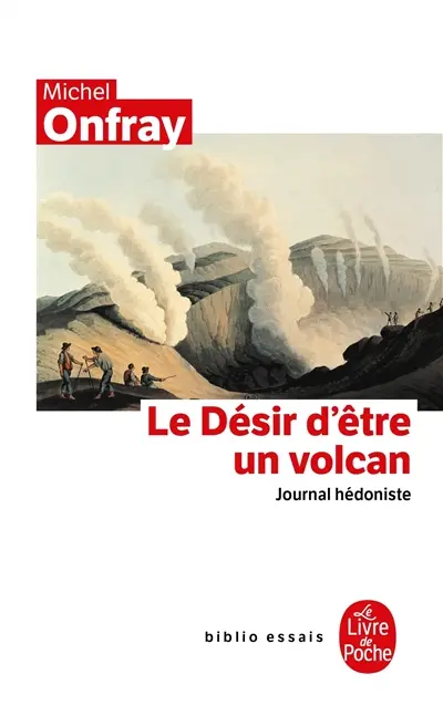 Journal hédoniste. Vol. 1. Le désir d'être un volcan