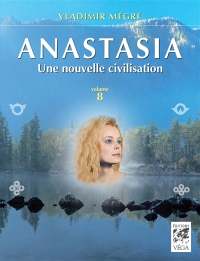 Anastasia. Vol. 8. Une nouvelle civilisation