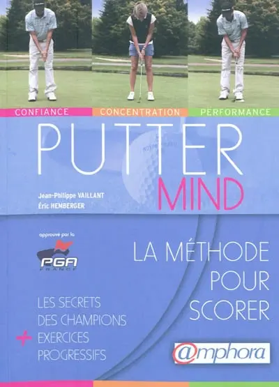 Putter mind : la méthode pour scorer : les secrets des champions + exercices progressifs