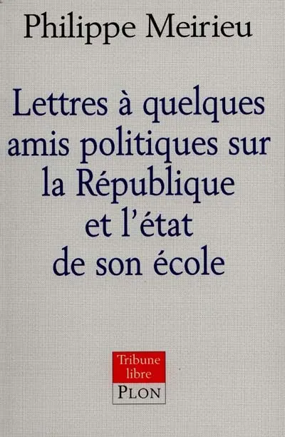 Lettres à quelques amis politiques sur la République et l'état de son école