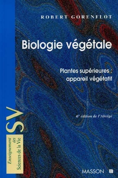 Biologie végétale, plantes supérieures. Vol. 1. L'appareil végétatif