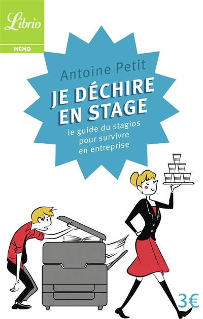 Je déchire en stage : le guide du stagios pour survivre en entreprise