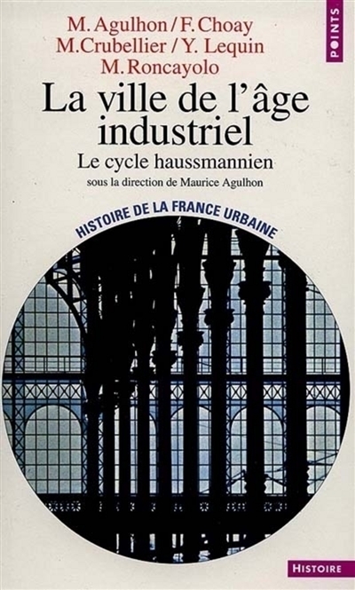 Histoire de la France urbaine. Vol. 4. La ville de l'âge industriel : le cycle haussmannien